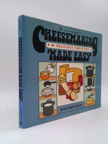 Cheesemaking Made Easy: Sixty Delicious Varieties