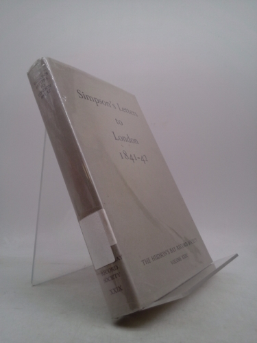 SIMPSON'S LETTERS TO LONDON 1841-42: Hudson Bay Record Society Volume XXIX.