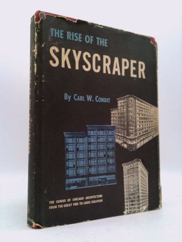 The Rise of the Skyscraper--the Genius of Chicago Architecture from the Great Fire to Louis Sullivan