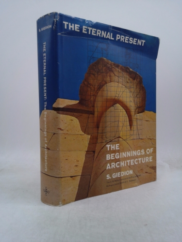 The Eternal Present: The Beginnings of Architecture- A Contribution on Constancy and Change