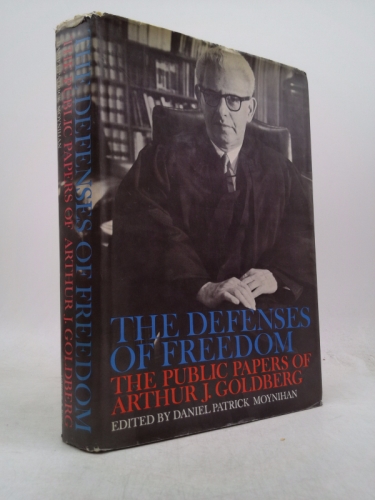 The Defenses of Freedom: The Public Papers of Arthur J. Goldberg