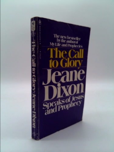 The Call to Glory: Jeane Dixon Speaks of Jesus and Prophecy Book Cover