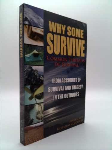 Why Some Survive   Common Threads Of Survival, From Accounts Of Survival And Tragedy In The Outdoors