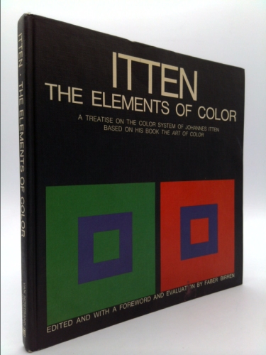 The Elements of Color: A Treatise on the Color System of Johannes Itten, Based on His Book the Art of Color
