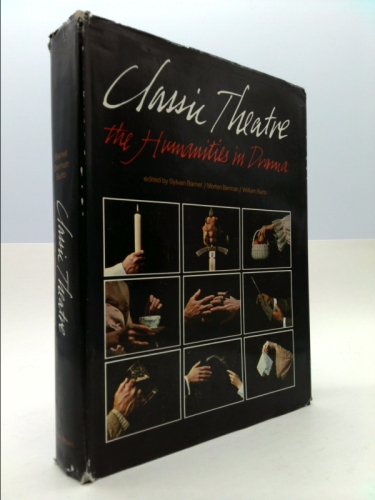 Classic Theatre: The Humanities in Drama -- First 1st Printing