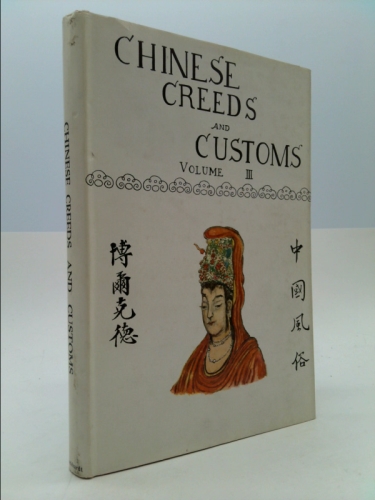 Chinese Creeds and Customs: Vol. III