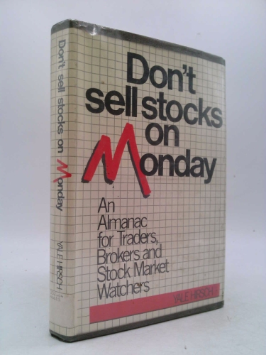 Don't Sell Stocks on Monday: An Almanac for Traders, Brokers and Stock Market Watchers