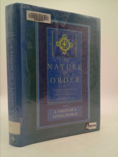 The Nature of Order, Book Three: A Vision of a Living World: An Essay on the Art of Building and the Nature of the Universe