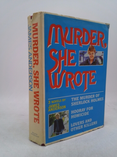 Murder, She Wrote Omnibus: The Murder of Sherlock Holmes, Horrray for Homicide, Lovers and Other Killers