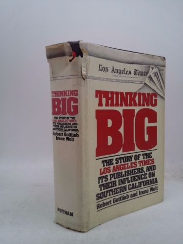 Thinking big: The story of the Los Angeles times, its publishers, and their influence on Southern California