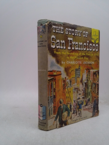 The Story of San Francisco From the Founding of the Port in 1775 to the Present Day