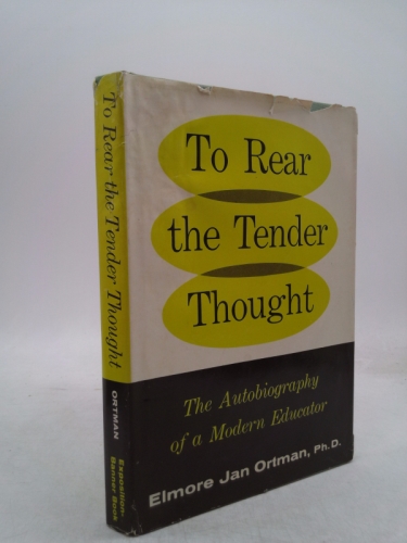 To rear the tender thought: The autobiography of a modern educator