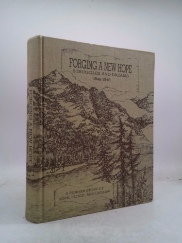 Forging a New Hope: Struggles and Dreams 1848-1948- A Pioneer Story of Hope, Flood and Laidlaw