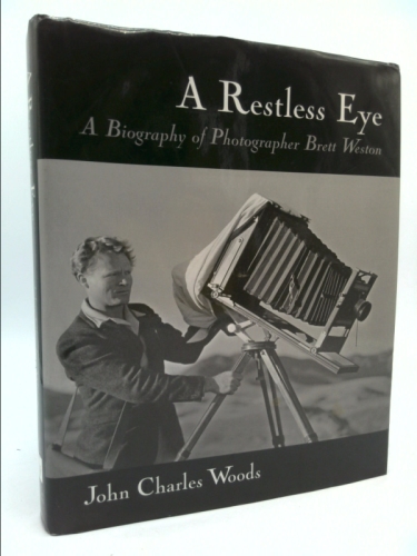A Restless Eye: A Biography of Photographer Brett Weston