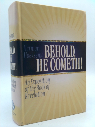 Behold, He Cometh! An Exposition of the Book of Revelation