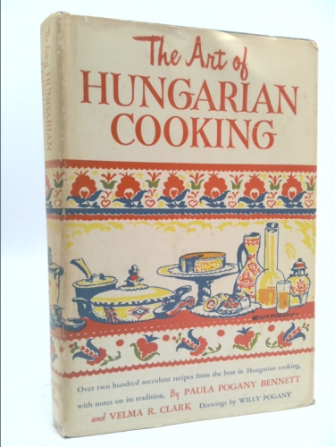 The Art of Hungarian Cooking: Two Hundred and Twenty-two Favorite Recipes