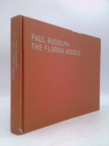 Paul Rudolph: The Florida Houses