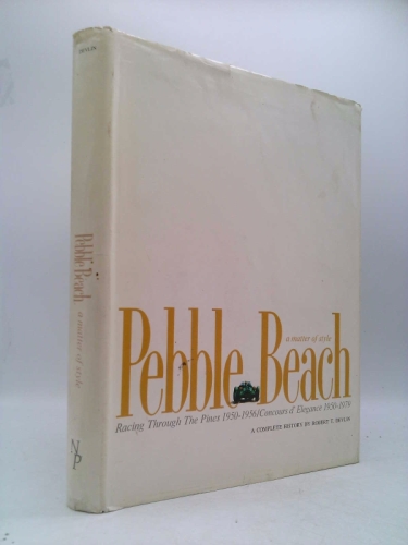 Pebble Beach: A matter of style: racing through the pines 1950-1956: concours d'elegance 1950-1979; a complete history