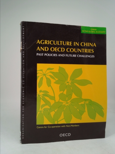 China in the Global Economy Agriculture in China and OECD Countries: Past Policies and Future Challenges (OECD Proceedings) (Oecd Proceedings China in the Global Economy)