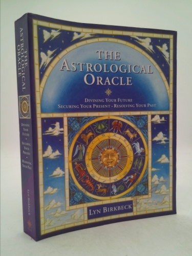The Astrological Oracle: Divining Your Future and Resolving Your Past