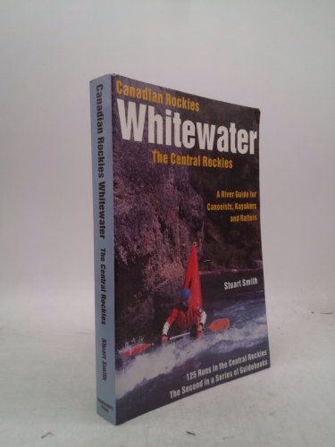 Canadian Rockies Whitewater: Southern: A River Guide for Canoeists, Kayakers and Rafters