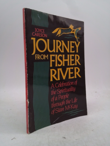 Journey from Fisher River: A Celebration of the Spirituality of a People Through the Life of Stan McKay