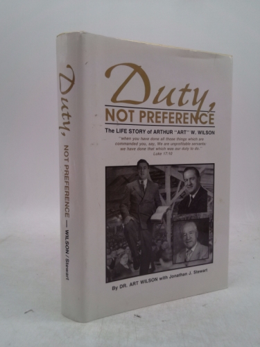 Duty, Not Preference: The Life Story of Arthur W. Wilson