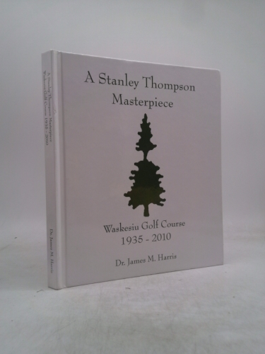 Stanley Thompson Masterpiece: Waskesiu Golf Course 1935-2010