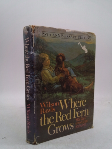 WHERE THE RED FERN GROWS: The Story of Two Dogs and a Boy. 25th Anniversary Edition.