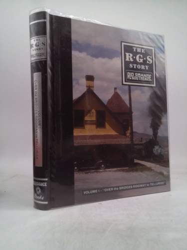 The R G S Story: Rio Grande Southern, Volume 1: Over the Bridges. Ridgway to Telluride