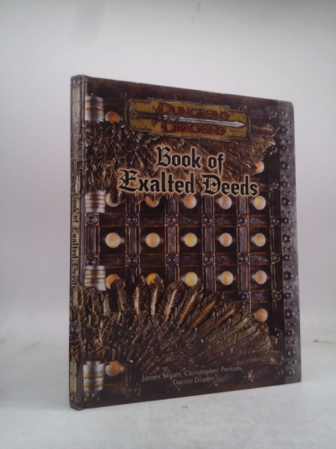 Book of Exalted Deeds (Dungeons and Dragons v3.5 Supplement) by Wyatt, James, Perkins, Christopher, Drader, Darrin (2003) Hardcover