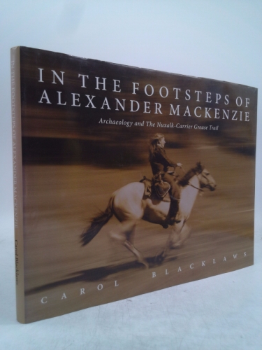 In the Footsteps of Alexander Mackenzie : Archaeology and the Nuxalk-carrier Grease Trail