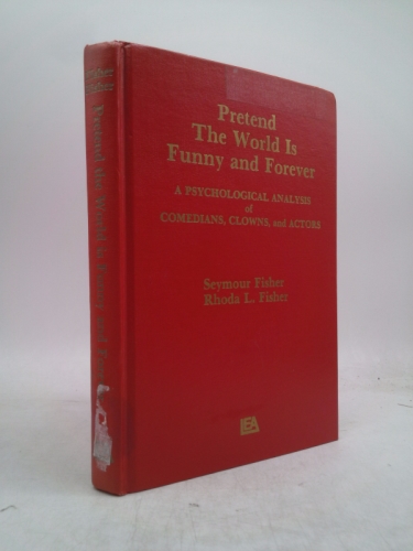 Pretend the World Is Funny and Forever: A Psychological Analysis of Comedians, Clowns, and Actors