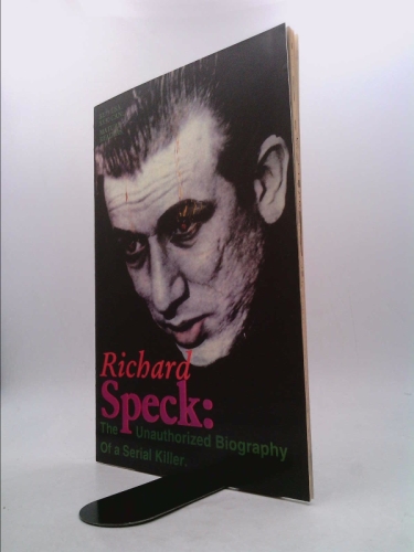 Richard Speck The Unauthorized Biography of a Serial Killer 1