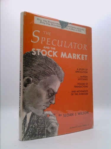 The speculator and the stock market;: A study of speculation, margin accounts, volume of transactions and movements of the averages