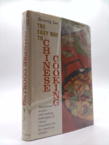 The Easy Way to Chinese Cooking. Traditional Recipes and Cooking Techniques of China Tranlated for the American Kitchen
