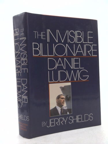 The Invisible Billionaire: Daniel Ludwig