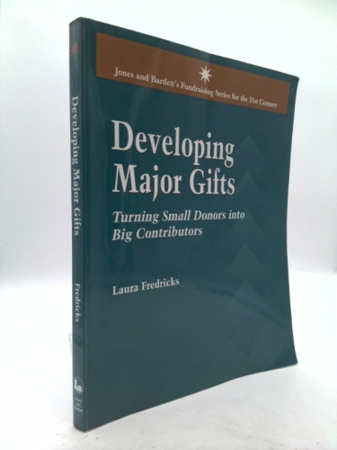 Developing Major Gifts (Jones and Bartlett's Fundraising Series for the 21st Century)