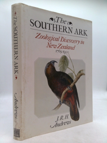 The Southern Ark: Zoological Discovery in New Zealand, 1769-1900