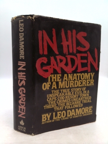 In His Garden: The Anatomy of a Murderer