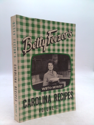 Betty Feezor's Carolina Recipes Volume II: Recipes, Meal Planning, Low Calorie Menus, Special Diet Recipes