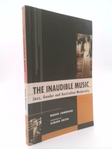 The Inaudible Music: Jazz, Gender and Australian Modernity