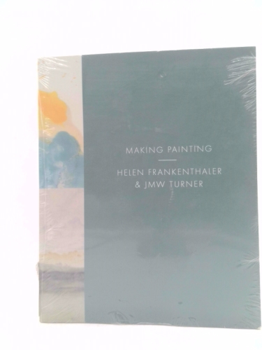 Making Painting: Helen Frankenthaler & JMW Turner