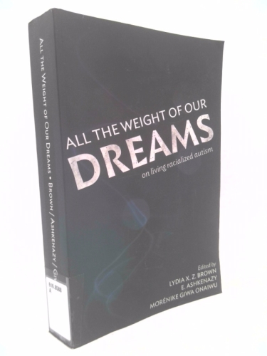 All the Weight of Our Dreams: On Living Racialized Autism