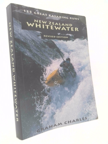 New Zealand Whitewater: 125 Great Kayaking Runs