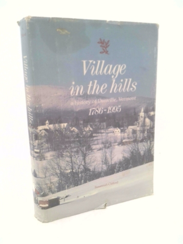 Village in the Hills: A History of Danville, Vermont, 1786-1995