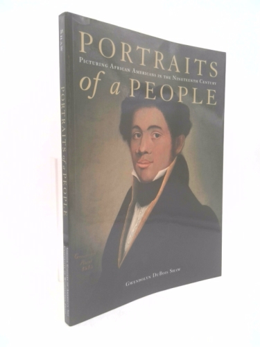 Portraits of a People: Picturing African Americans in the Nineteenth Century (Jacob Lawrence Series on American Artists)