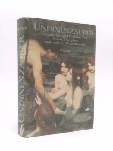 Undinenzauber: Geschichten und Gedichte von Nixen, Nymphen und anderen Wasserfrauen. Einleitung von Eckart Klessmann.