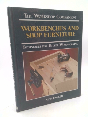 Workbenches and Shop Furniture: Techniques for Better Woodworking