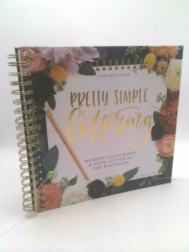 Pretty Simple Lettering: Modern Calligraphy & Hand Lettering for Beginners: A Step by Step Guide to Beautiful Hand Lettering & Brush Pen Calligraphy Design